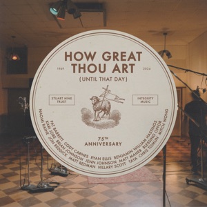 How Great Thou Art (Until That Day) [feat. Chris Tomlin, Hillary Scott, Cody Carnes, Kari Jobe, Naomi Raine, TAYA, Blessing Offor, Brian Johnson, Jenn Johnson, Matt Maher, Mitch Wong, Benjamin William Hastings, Pat Barrett, Jon Reddick & Ryan Ellis]