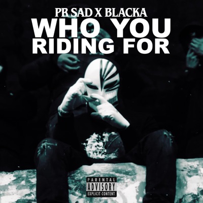 Who You Riding For (feat. #67, PR SAD, #ZT & Blacka) - Single