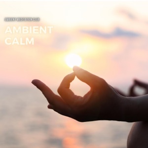 Ambient Calm: Gentle Music for Relaxing Meditation