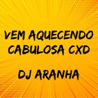 Vem Aquecendo Cabulosa Cxd - Single - DJ Aranha