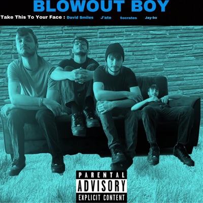 Blow Out Boy Take This To Your Face