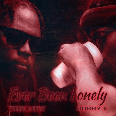 Ever Been Lonely (feat. Bobby J) - Single