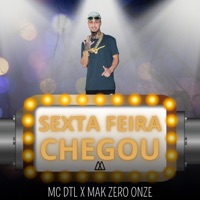Sexta Feira Chegou (feat. MAK ZERO ONZE) - Single - MC DTL