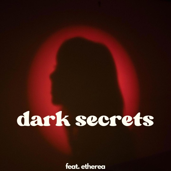 Dark Secrets (feat. Etherea)