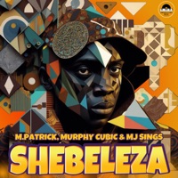 Shebeleza - Single - M.Patrick, Murphy Cubic & Mj Sings