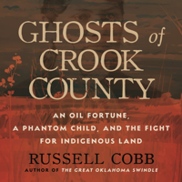 Ghosts of Crook County: An Oil Fortune, a Phantom Child, and the Fight for Indigenous Land (Unabridged) - Russell Cobb Cover Art