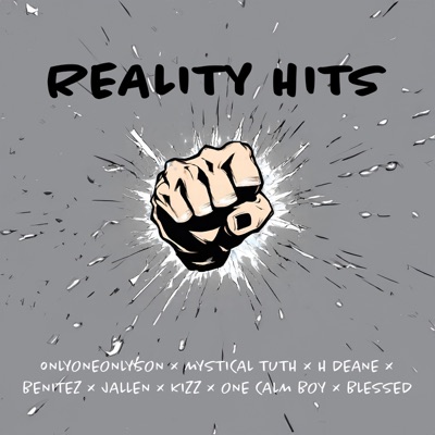 Reality Hits (feat. OnlyOneOnlySon, Mythical Truth, H Deane, Benitez, Jallen, Kizz, One Calm Boy & Blessed) - Single