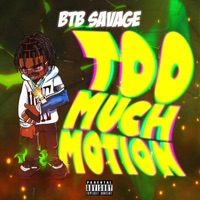 Too Much Motion (feat. BTB Savage) - Single - Prodbydee