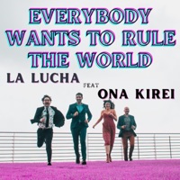 Everybody Wants To Rule the World (feat. Ona Kirei) - Single - La Lucha