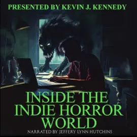Inside the Indie Horror World (Unabridged)