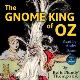 The Gnome King of Oz (Unabridged)