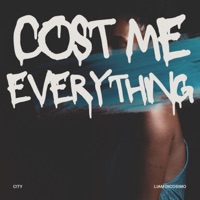 Cost Me Everything (feat. Liam Dicosimo) - Single - C!ty