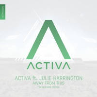 Away from This (feat. Julie Harrington) [Tim Bourne Remix] - Single - Activa