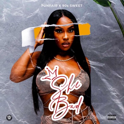She Bad (feat. Fanfair & 90’s Sweetz) - Single