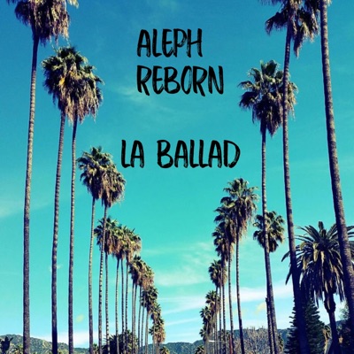 Aleph Reborn LA Ballad - Single