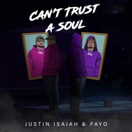 Can't Trust a Soul Justin Isaiah, FAYO & JAMS ONLY
