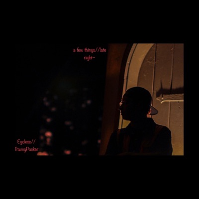 A Few Things//Late Night~