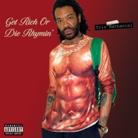 Get Rich Or Die Rhymin' - Single - Triz Nathaniel