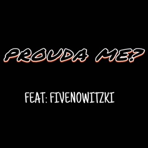 Prouda Me? (feat. Fivenowitzki) - Single