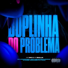 Duplinha do Problema (feat. Mc Giullia & Dj Daniel Fernandes) Mc Wk, DJ MATHEUS HENRIQUE & DJ LUCAS DE PAULA