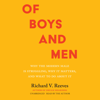 Of Boys and Men: Why the Modern Male Is Struggling, Why It Matters, and What to Do about It - Richard V. Reeves