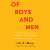 Of Boys and Men: Why the Modern Male Is Struggling, Why It Matters, and What to Do about It - Richard V. Reeves Cover Art