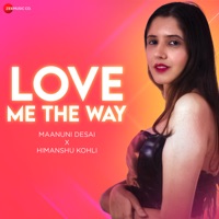 Love Me the Way - Single - Maanuni Desai & Himanshu Kohli