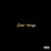 Love = Drugz