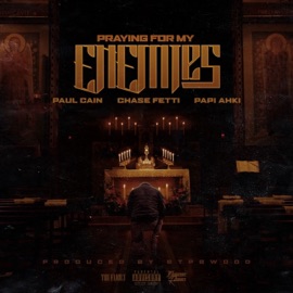 Praying For My Enemies Paul Cain, Chase Fetti & Papi Ahki