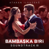 Bambaşka Biri - Atakan Ilgazdağ