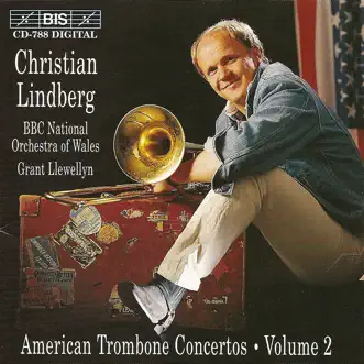 American Trombone Concertos, Vol. 2 by Christian Lindberg, BBC National Orchestra of Wales & Grant Llewellyn album reviews, ratings, credits