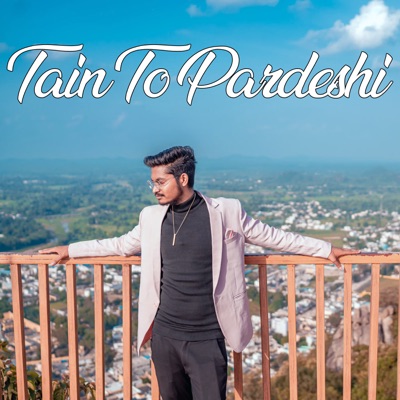 Tain To Pardeshi - Single