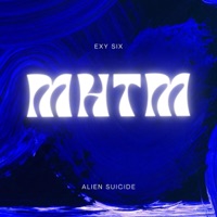MHTM (feat. Exxy Sixx) - Single - Alien Suicide