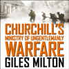 Churchill's Ministry of Ungentlemanly Warfare - Giles Milton