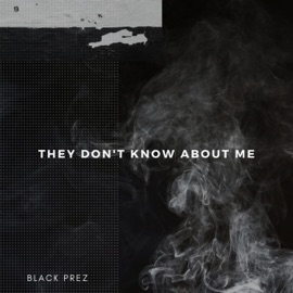 They Don't Know About Me Black Prez