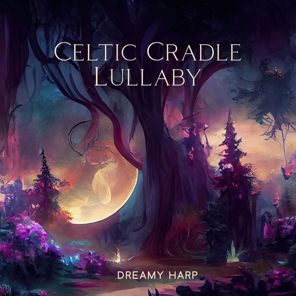 Celtic Cradle Lullaby: Dreamy Harp and Flute Melodies for Deep Relaxation and Serenity Sleep