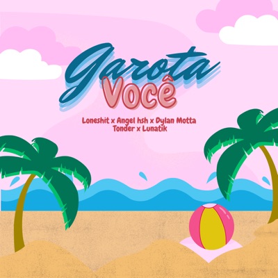 Garota Você (feat. Angel hsh, Dylan Motta, TONDER & Lunatik) - Single