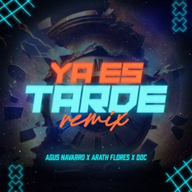 Ya Es Tarde (feat. DOC) [Remix] Agus Navarro & Arath Flores