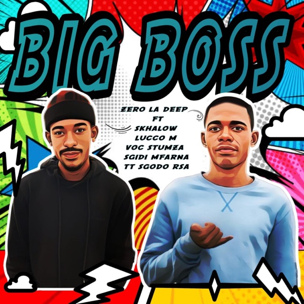 Big Boss (feat. Skhalow, Lucco M, Sgidi Mfana, Voc'Stumza & TT Sgodo Rsa)