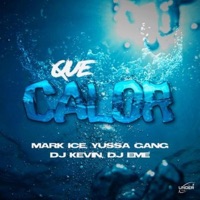 Que Calor (feat. Mark Ice, Yussa Gang, Dj Kevin & Dj Eme Mx) - Single - Under Music Tv