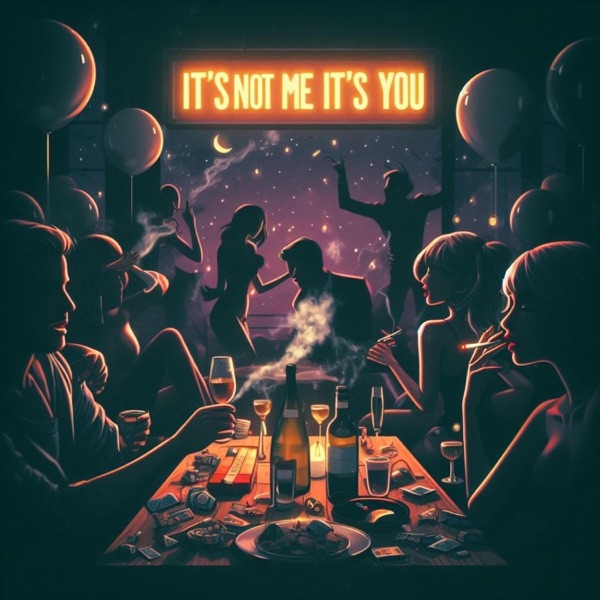 It's Not Me It's You