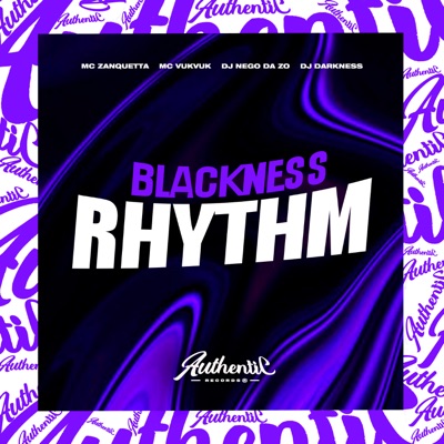 Blackness Rhythm (feat. Mc Vuk Vuk, MC ZANQUETTA & Dj Darkness) - Single