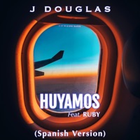 Huyamos (Spanish Version) (feat. Ruby) - Single - J. Douglas