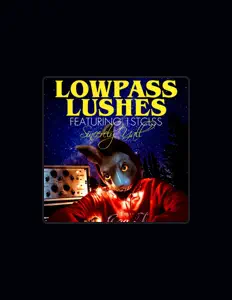 Lowpass Lushesを聴いたり、ミュージックビデオを鑑賞したり、経歴やツアー日程などを確認したりしましょう！