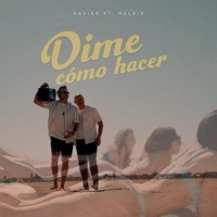 Dime cómo hacer (feat. Helvis Rangel) - Single - Xavier Music