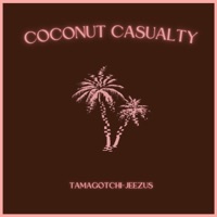 Coconut Casualty - Single - Tamagotchi-JEEZUS