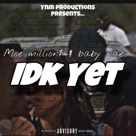 Idk yet (feat. Moe Million$) Baby Nae