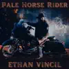 Ethan vincil - Pale Horse Rider