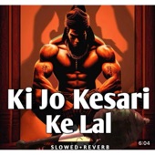Ki Jo Kesari Ke Laal Lofi(Slowed and Reverb) artwork