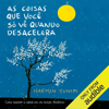 As coisas que você só vê quando desacelera: Como manter a calma em um mundo frenético (Unabridged) - Haemin Sunim & Rafaella Lemos